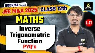 Class 12 Maths | Inverse Trigonometric Function | JEE M&A 2025 | L-71 | BK Dubey Sir