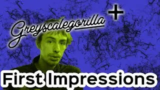 GreyScale Gorilla First Impressions