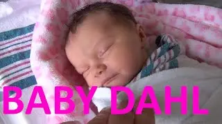 BABY DAHL IS BORN- LABOR AND DELIVERY