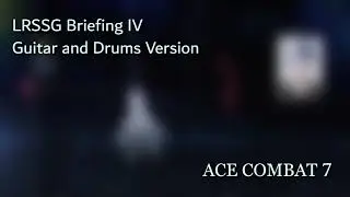 Ace Combat 7 UOST - LRSSG Briefing IV (Guitar and Drums Version)