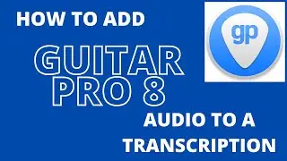 Guitar Pro 8   How To Add Audio To A Transcription