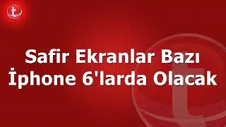 Safir Ekranlar Bazı İphone 6'larda Olacak