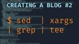 sed | xargs | grep | tee - building a website with shell scripting #2