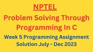 NPTEL Problem Solving Through Programming In C Week 5 Programming Assignment Solution July-Dec 2023