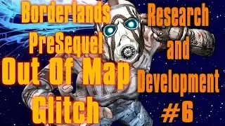 Borderlands Pre Sequel Out Of Map Research and Development #6