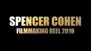 Spencer Cohen Filmmaking Reel 2018