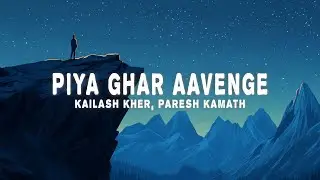Piya Ghar Aavenge (Lyrics) - Kailash Kher, Paresh Kamath & Naresh Kamath