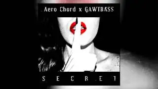 Aero Chord x GAWTBASS -  Secret (Original Mix) [FREE]
