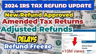 2024 IRS TAX REFUND UPDATES - NEW Refunds Approved,Amended Tax Returns,Delays,Adjusted Refunds