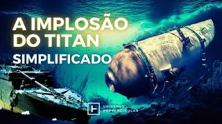 IMPLOSÃO DO TITAN | O Resumo da Catástrofe do Oceangate | Universo Perpendicular