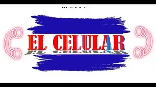 El Celular - Alexx C