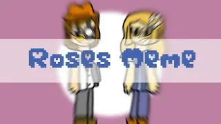 Roses Meme (Ft All Characters I hope-)