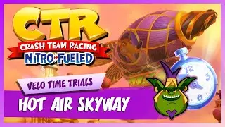 Hot Air Skyway - Velo Time Trial (2:28:68) | Crash Team Racing Nitro-Fueled
