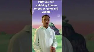 POV you are watching Roman reigns vs goku and vegeta 