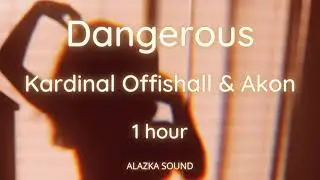 Dangerous - kardinal Offishal & Akon  1 Hour