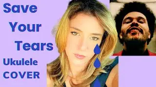 Save Your Tears Ukulele Cover