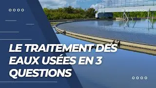 Le Traitement des Eaux Usées en 3 Questions & Réponses
