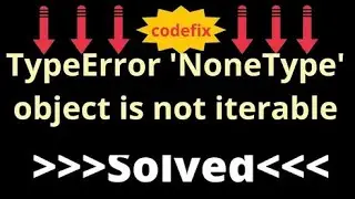 Understanding TypeError: 'NoneType' Object is Not Iterable