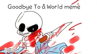 Goodbye To a World meme / killer sans , color sans , Nightmare sans (flipaclip)