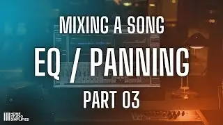 Mixing A Song - Part 3   EQ & Panning