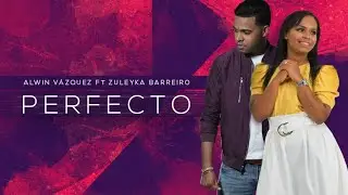 Alwin Vazquez Ft.  Zuleyka Barreiro -  Perfecto (Video Oficial)
