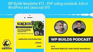 WP Builds Newsletter #72 – PHP coding standards, kids in WordPress and Javascript SEO