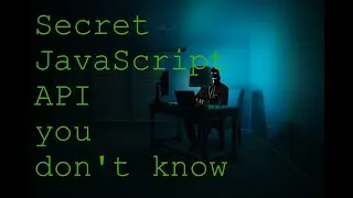 Secret JavaScript APIs that you don't know about