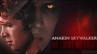star wars | anakin skywalker - no light no light