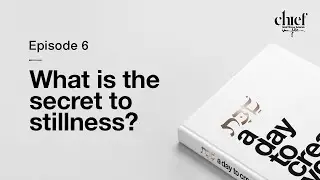 Episode 6: What is the secret to stillness?