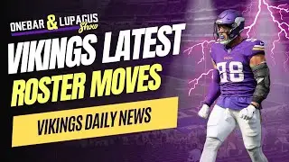 Vikings Latest Roster Moves News