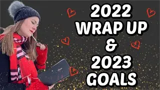 2022 Wrap Up & 2023 Goals: What the Heck Happened to Me?