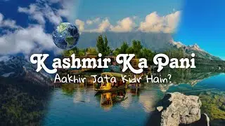 Jhelum | Where does the kashmir's water go? | Reshot filming