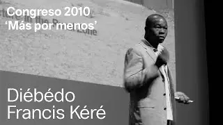 Diébédo Francis Kéré “La promesa de la arquitectura” | Congreso ‘Más por menos’ (2010)