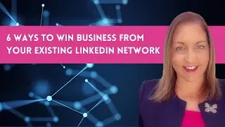 How to Win Business & Get Leads from Your Existing LinkedIn Connections