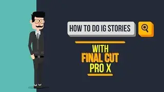 How-To Create Instagram Stories using Final Cut Pro X.