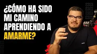 ¿Cómo ha sido mi camino aprendiendo a amarme?