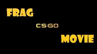 CSGO | FRAG MOVIE
