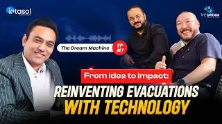 From Idea to Impact: Reinventing Evacuations with Technology | The Dream Machine Ep 7