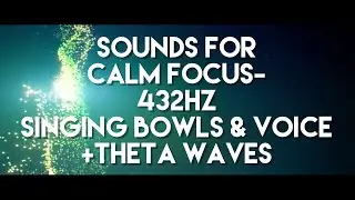 Sounds for CALM FOCUS-432Hz Singing Bowls, Voice and Theta Binaural Beats