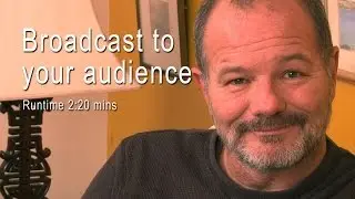 Broadcast to your audience