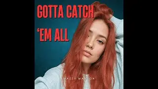 Gotta Catch Em All - Mazzy Manson