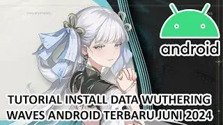 TUTORIAL INSTALL DATA WUTHERING WAVES ANDROID TERBARU JUNI 2024