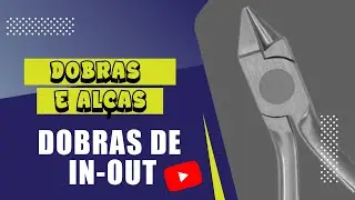Curso Avançado de Dobras e Alças em Ortodontia, modulo 2 - In-Out
