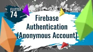 FLUTTER 74. Firebase Authentication (Anonymous Account)