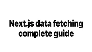 Next.js Data Fetching complete guide