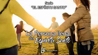 Serie "El Espíritu Santo" Parte 7: La persona llena del Espíritu Santo -Pr. Walter Arias - 4-7-2024