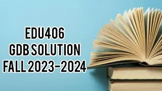 Edu406Gdb Solution 1|Fall 2023-24#vu #VUHH #Edu406