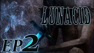 LUNACID - Let's Play Ep-2: Fire Is Your Best Friend