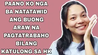 PAANO KO NGA BA NATATAPOS UNG ARAW SA PAGTATRABAHO NILANG KATULONG SA HONGKONG