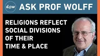 AskProfWolff: Religions Reflect Social Divisions of Their Time & Place